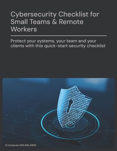 Cybersecurity Checklist for Small Teams and Remote Workers ZZ Computer IT Support Los Angeles 400