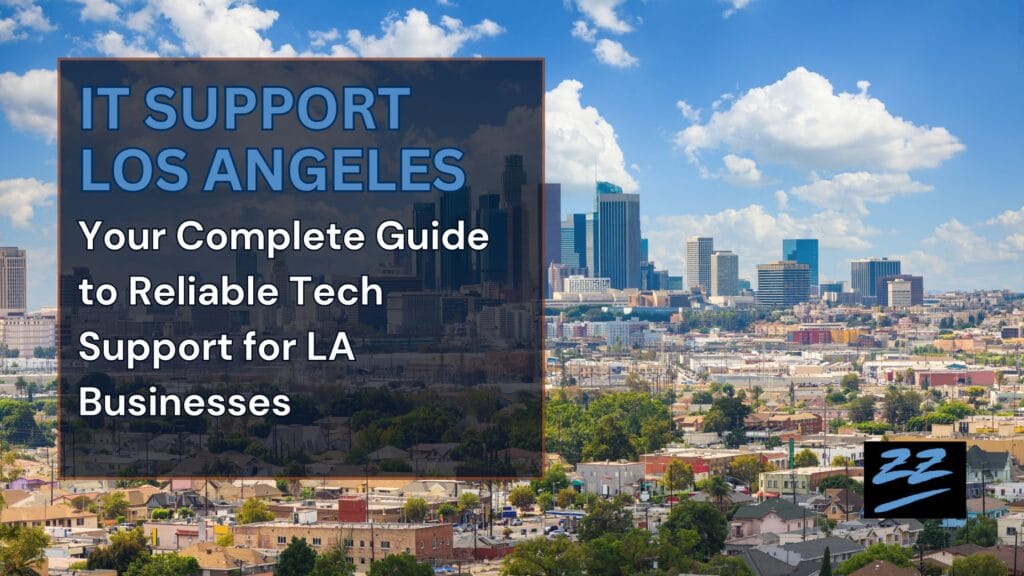 IT Support Los Angeles Your Complete Guide to Reliable Tech Support for LA Businesses